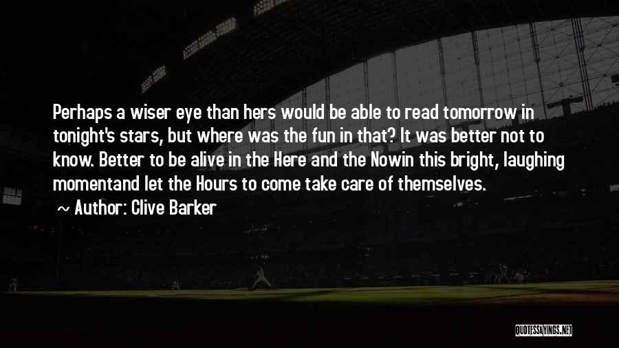 Tomorrow Things Will Be Better Quotes By Clive Barker