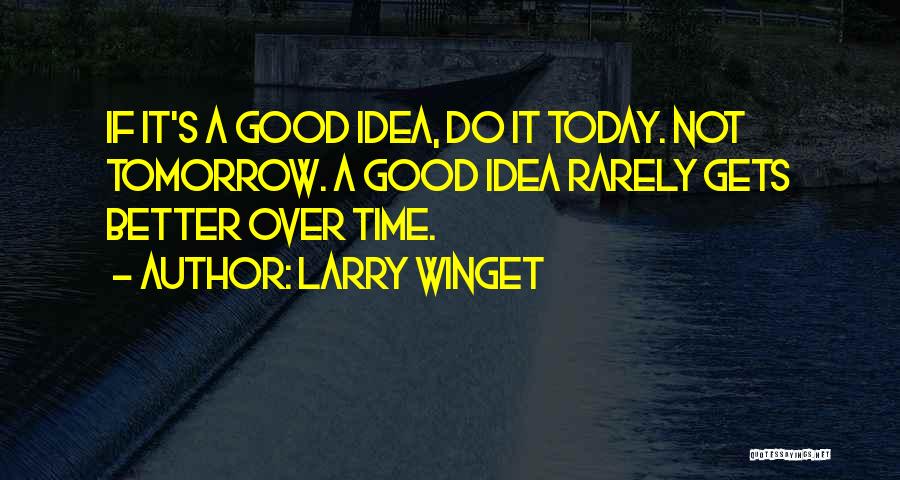 Tomorrow Things Will Be Better Quotes By Larry Winget