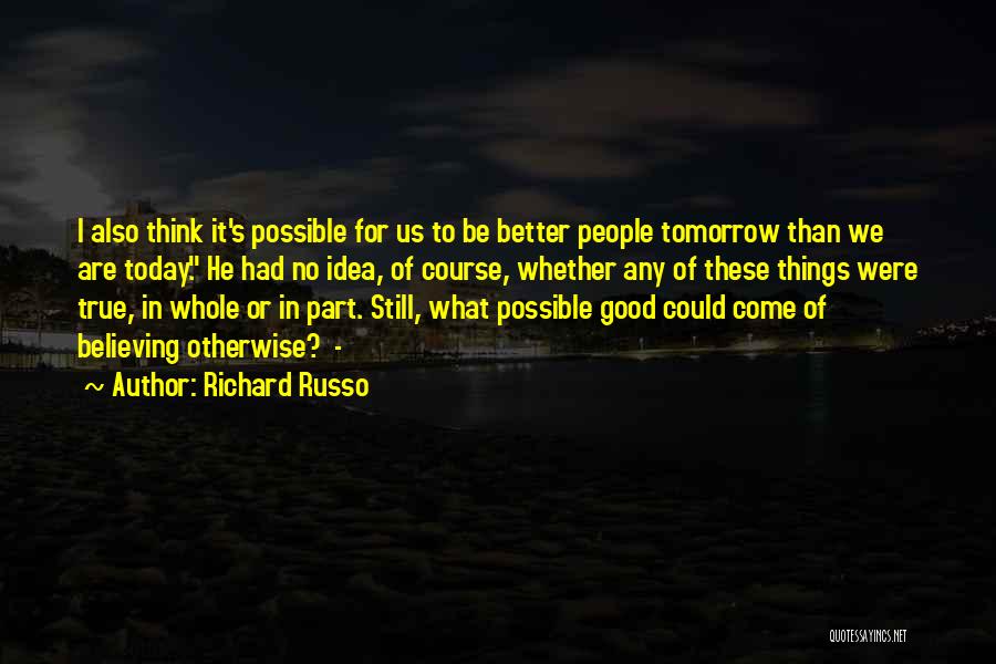 Tomorrow Things Will Be Better Quotes By Richard Russo