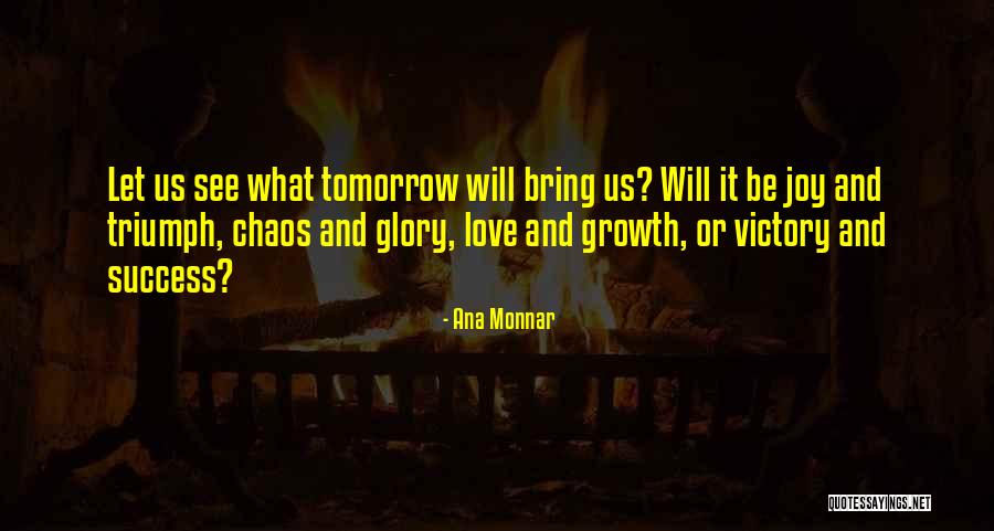 Tomorrow Tomorrow Quote Quotes By Ana Monnar Tomorrow Tomorrow Quote Quotes By Ana Monnar