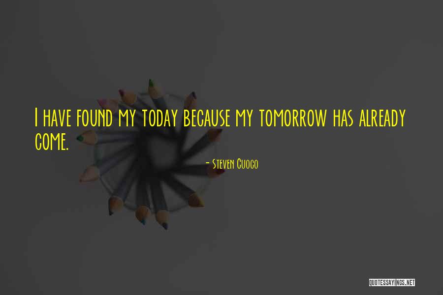 Tomorrow Tomorrow Quote Quotes By Steven Cuoco Tomorrow Tomorrow Quote Quotes By Steven Cuoco