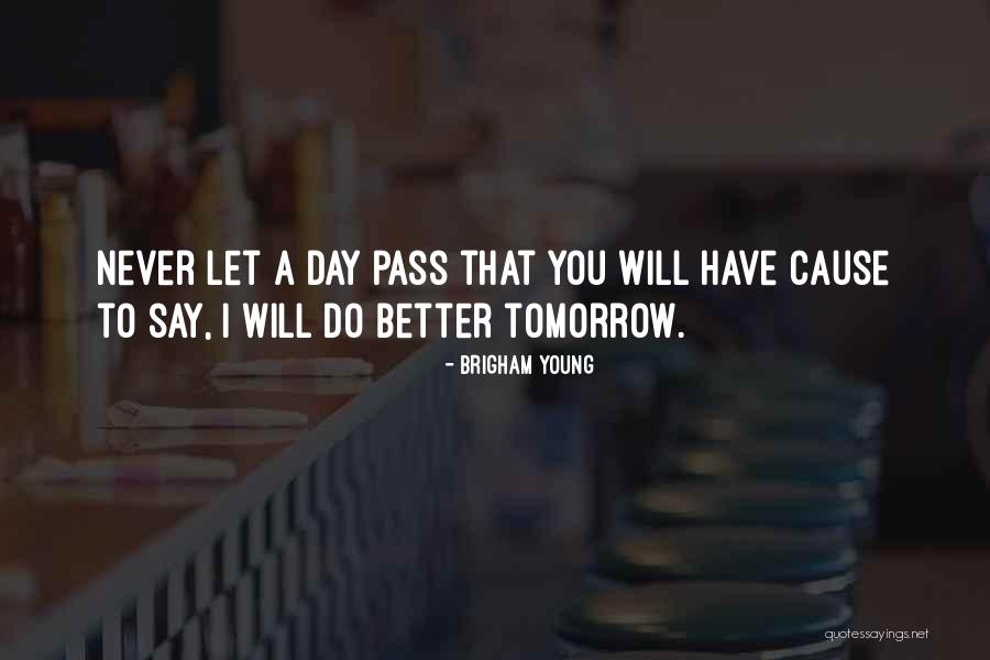 Tomorrow Will Be A Better Day Quotes By Brigham Young