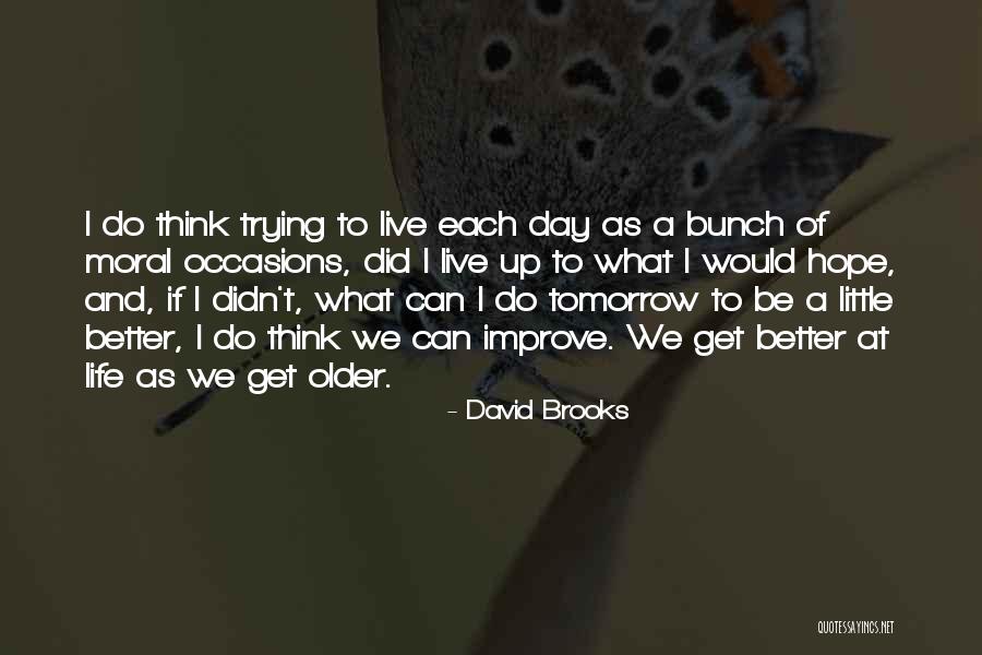 Tomorrow Will Be A Better Day Quotes By David Brooks