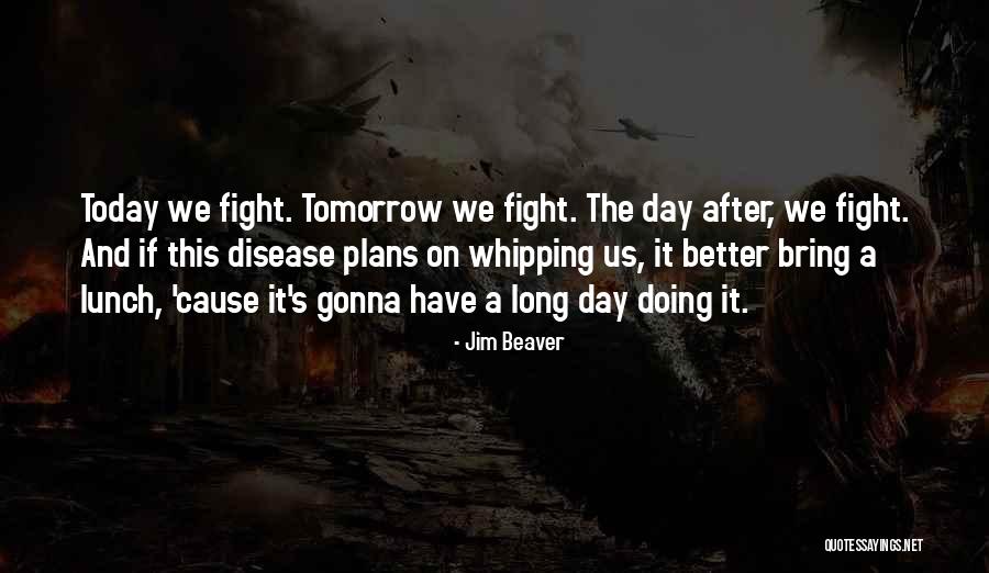 Tomorrow Will Be A Better Day Quotes By Jim Beaver