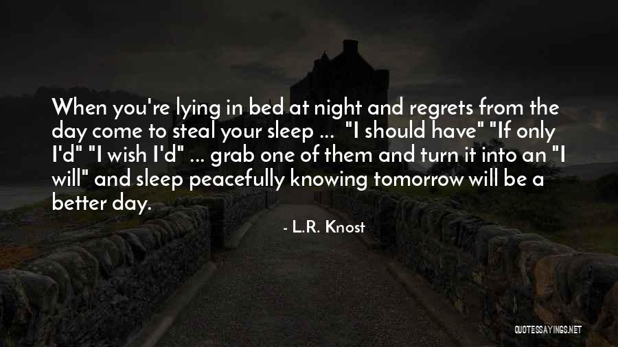 Tomorrow Will Be A Better Day Quotes By L.R. Knost