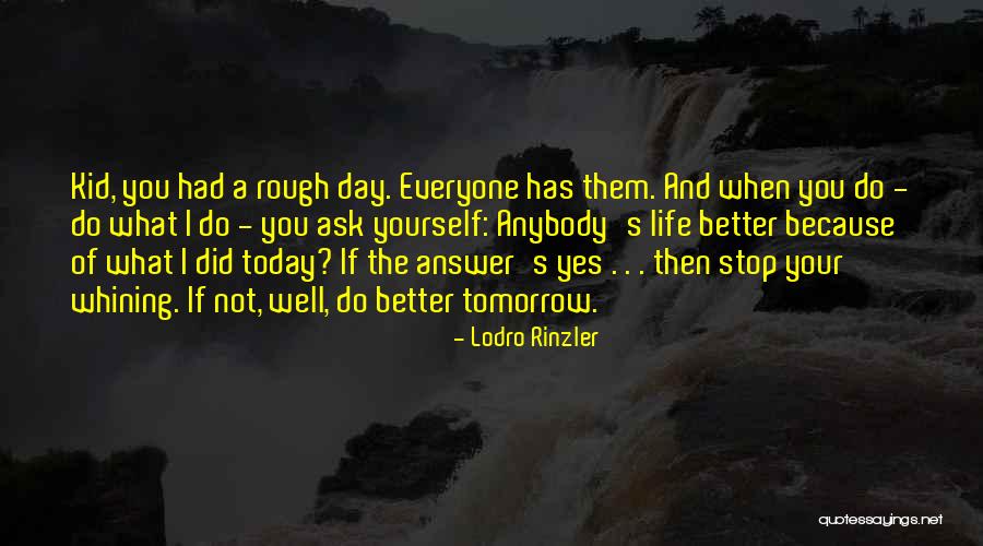 Tomorrow Will Be A Better Day Quotes By Lodro Rinzler