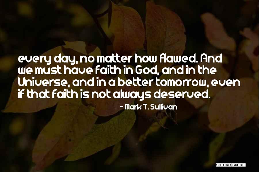 Tomorrow Will Be A Better Day Quotes By Mark T. Sullivan