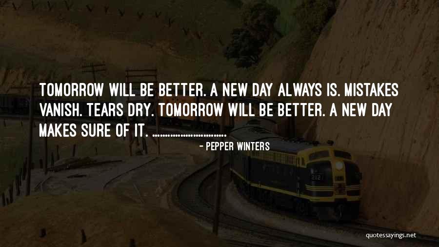 Tomorrow Will Be A Better Day Quotes By Pepper Winters