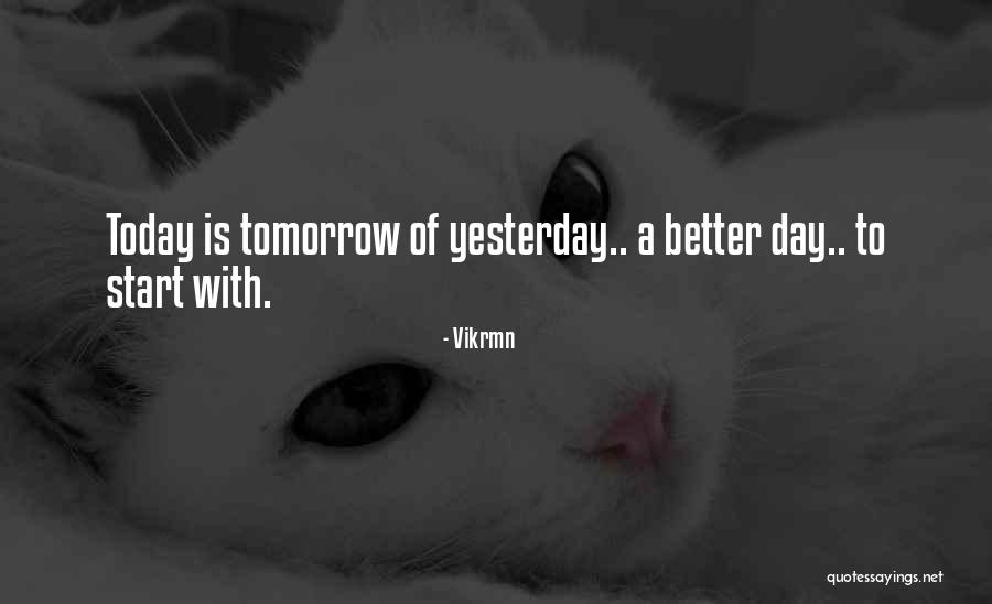 Tomorrow Will Be A Better Day Quotes By Vikrmn