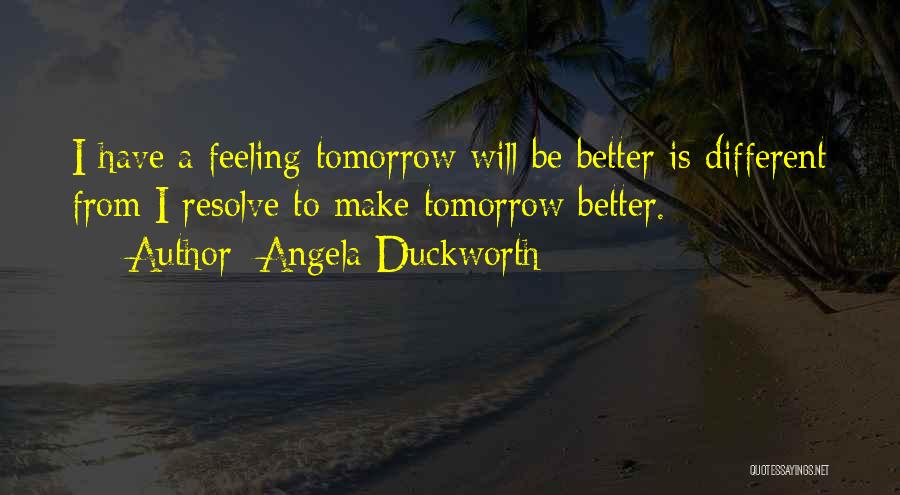 Tomorrow Will Be Better Quotes By Angela Duckworth