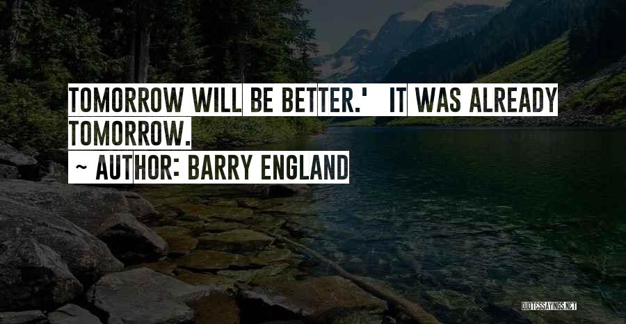 Tomorrow Will Be Better Quotes By Barry England