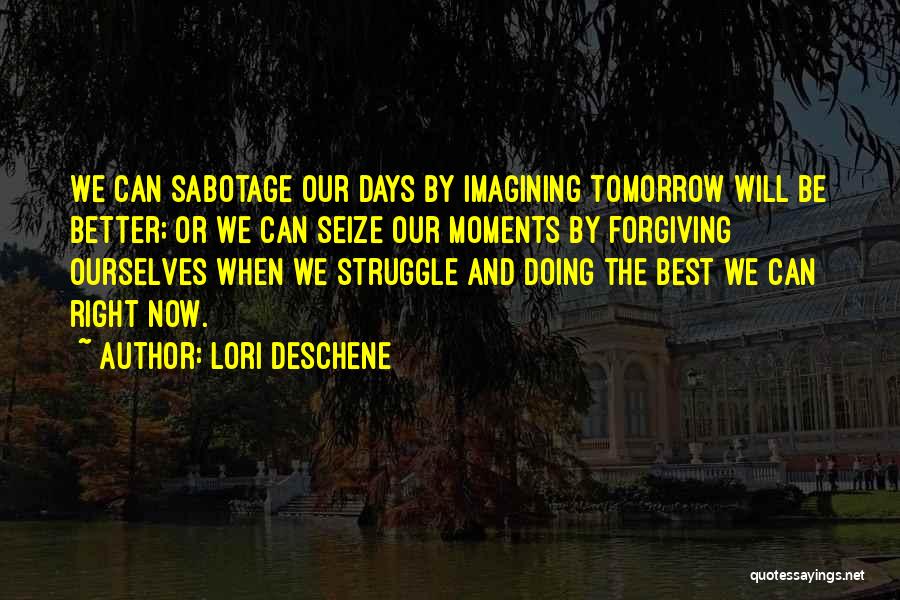 Tomorrow Will Be Better Quotes By Lori Deschene