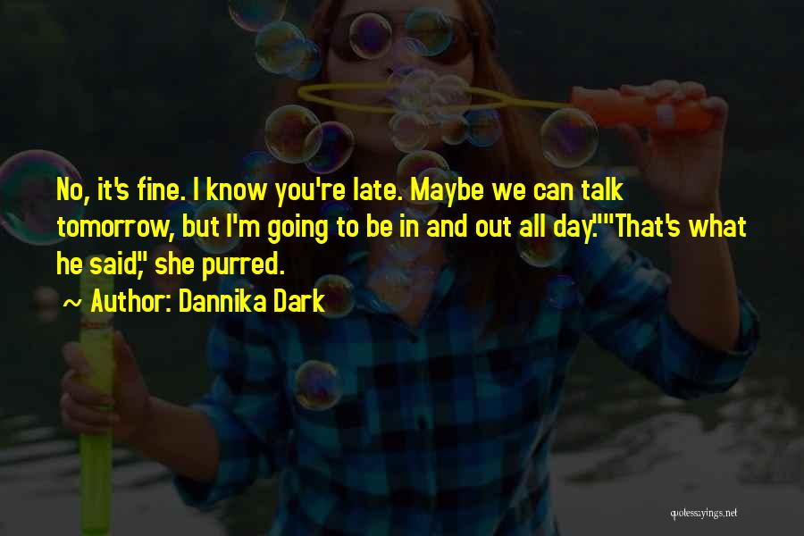 Tomorrow Will Be Fine Quotes By Dannika Dark