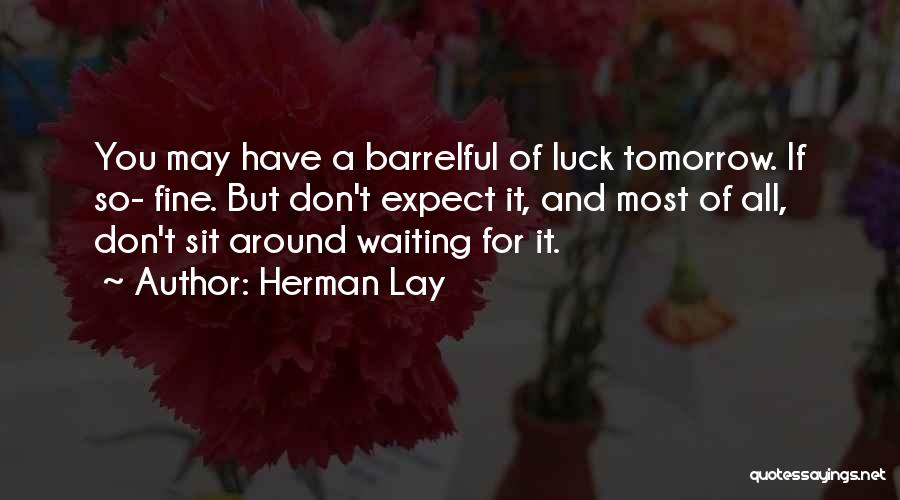 Tomorrow Will Be Fine Quotes By Herman Lay