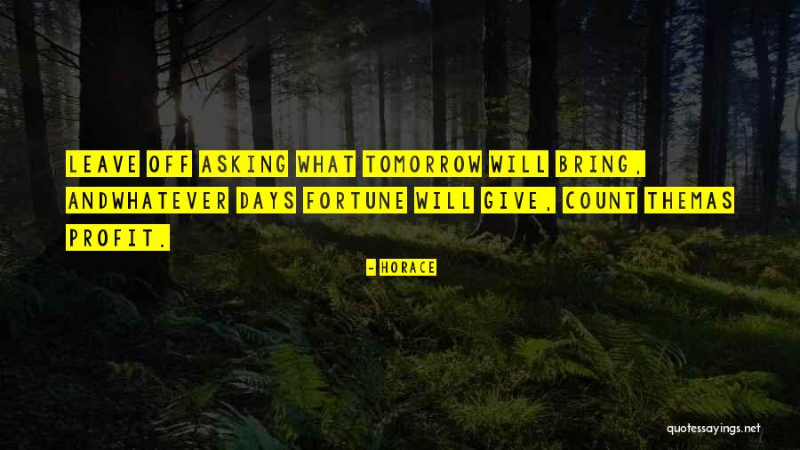 Tomorrow Will Bring Quotes By Horace Tomorrow Will Bring Quotes By Horace
