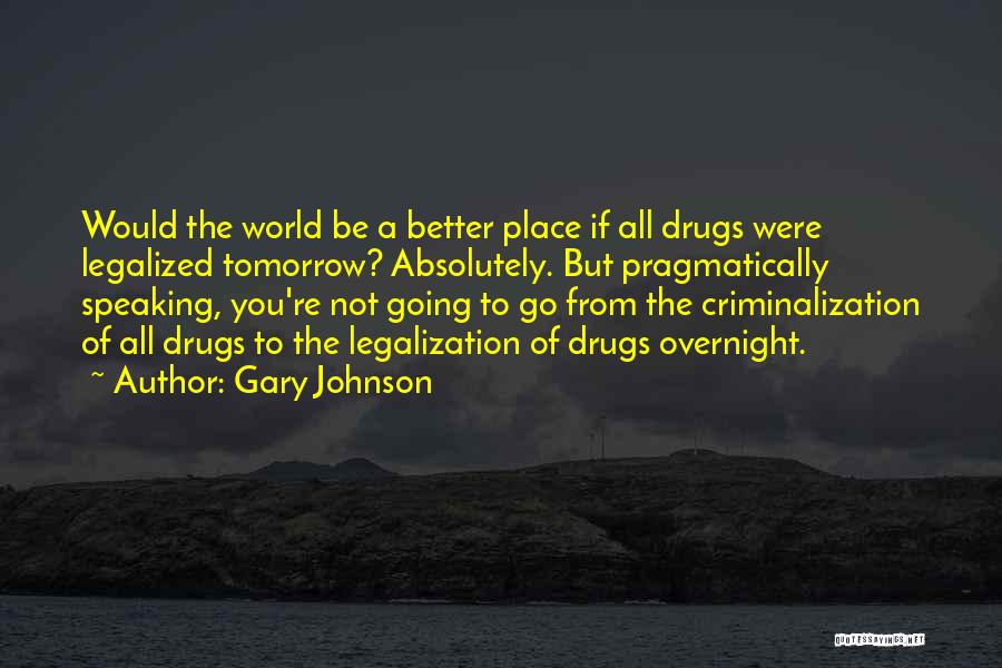 Tomorrow Would Be Better Quotes By Gary Johnson