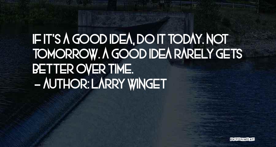 Tomorrow Would Be Better Quotes By Larry Winget