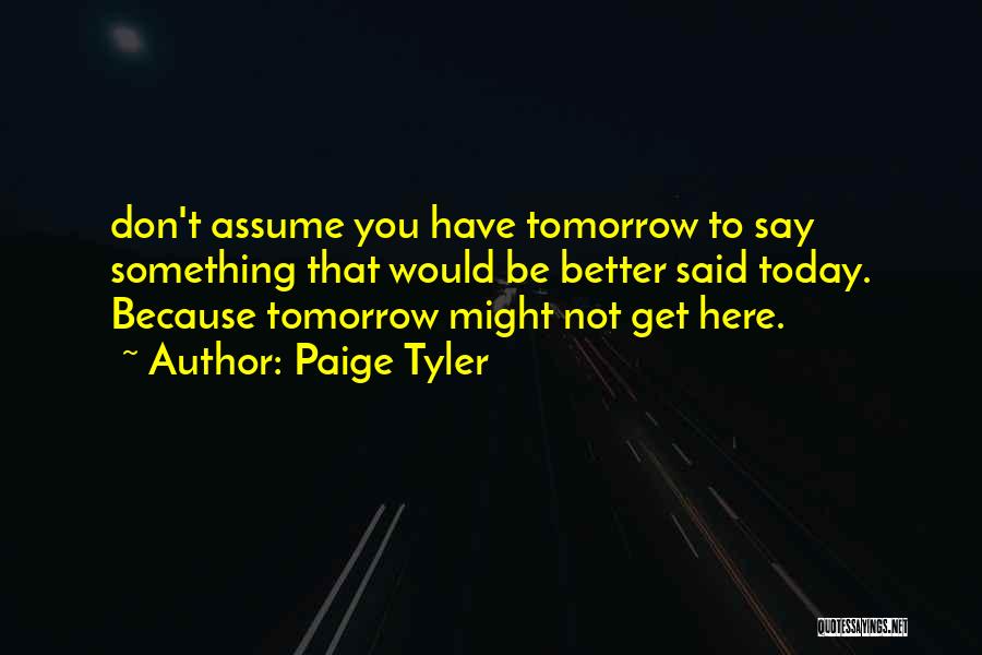 Tomorrow Would Be Better Quotes By Paige Tyler