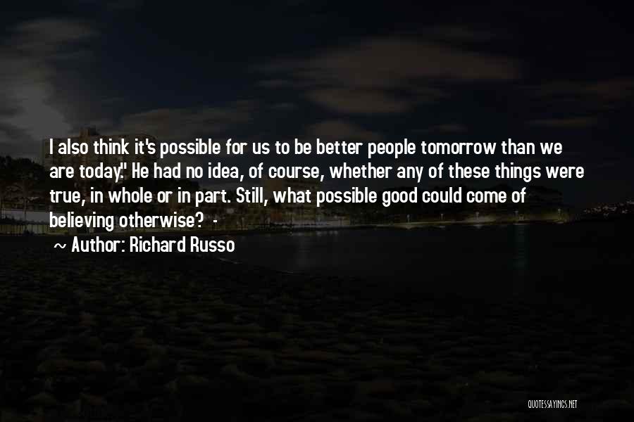 Tomorrow Would Be Better Quotes By Richard Russo
