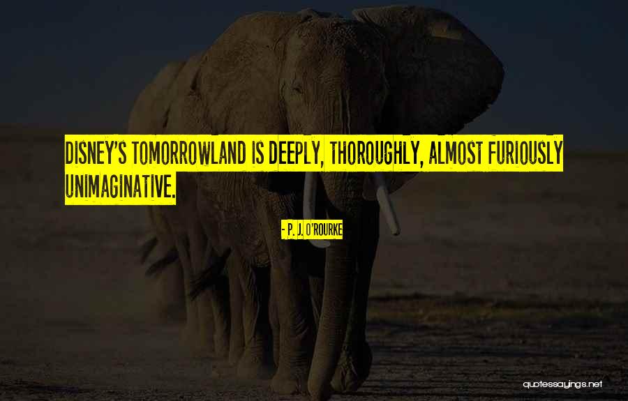 Tomorrowland Best Quotes By P. J. O'Rourke Tomorrowland Best Quotes By P. J. O'Rourke