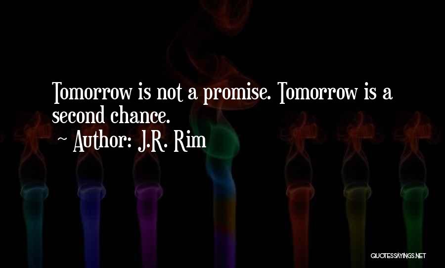 Tomorrow's A New Day Quotes By J.R. Rim