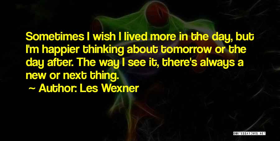 Tomorrow's A New Day Quotes By Les Wexner