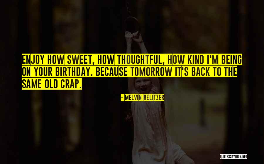 Tomorrow's My Birthday Quotes By Melvin Helitzer Tomorrow's My Birthday Quotes By Melvin Helitzer
