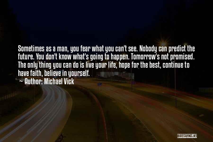 Tomorrow's Not Promised Quotes By Michael Vick