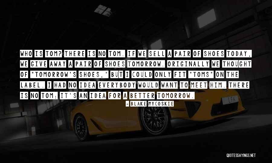 Toms Quotes By Blake Mycoskie Toms Quotes By Blake Mycoskie