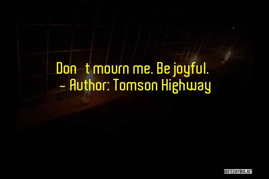 Tomson Highway Quotes 872102