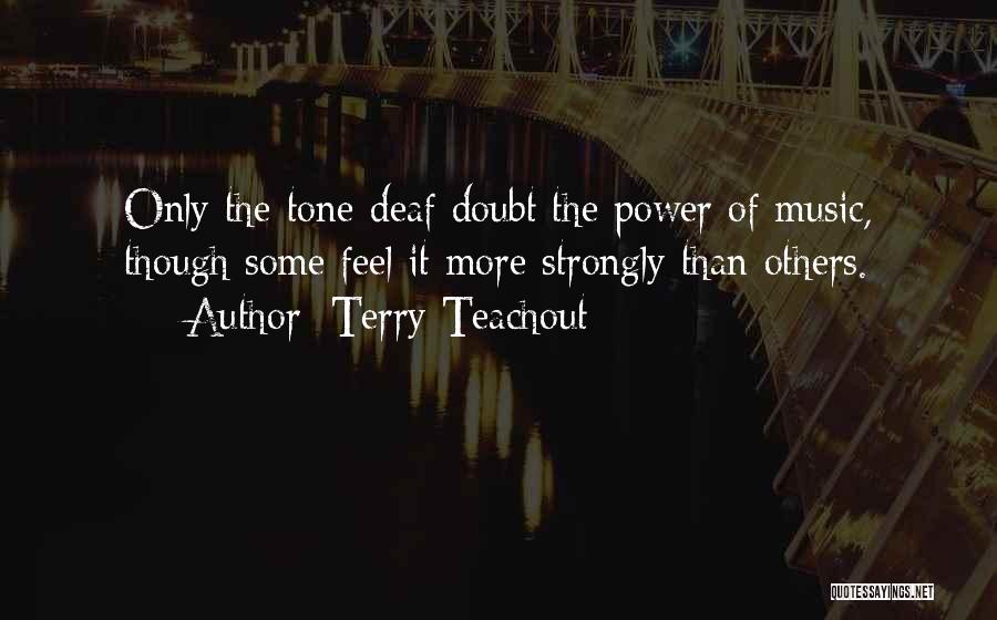 Tone Deaf Quotes By Terry Teachout