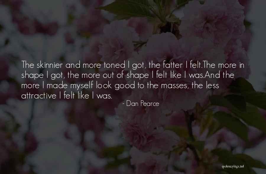 Toned Body Quotes By Dan Pearce Toned Body Quotes By Dan Pearce