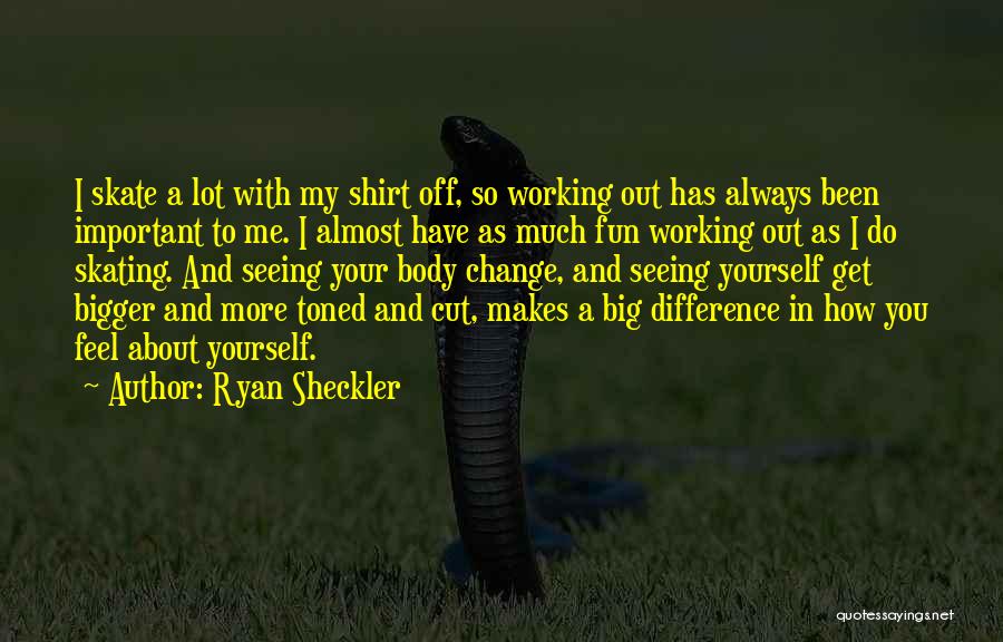 Toned Body Quotes By Ryan Sheckler