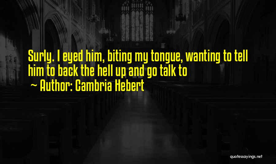 Tongue Biting Quotes By Cambria Hebert