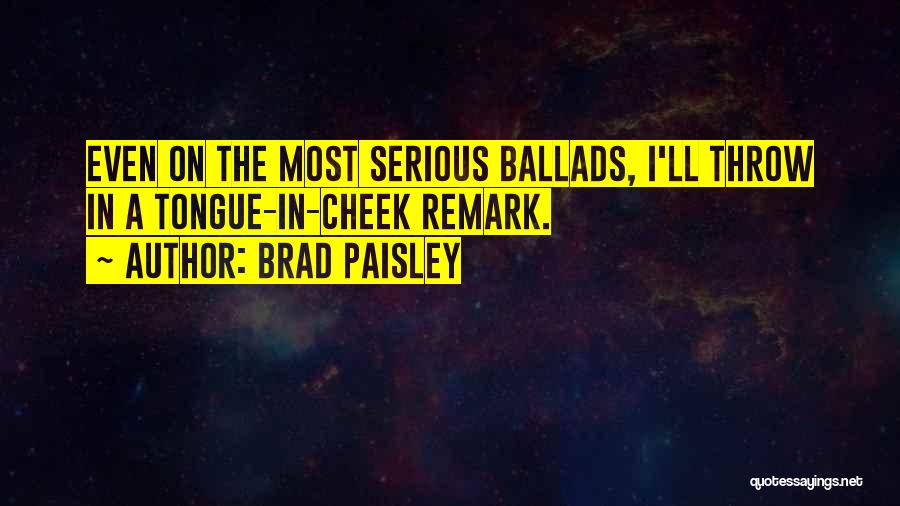 Tongue In The Cheek Quotes By Brad Paisley