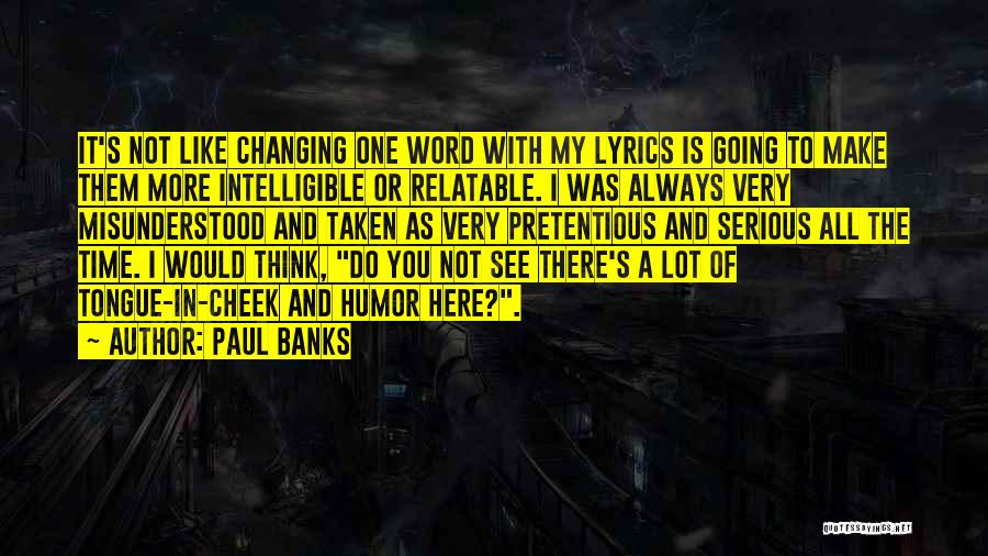 Tongue In The Cheek Quotes By Paul Banks