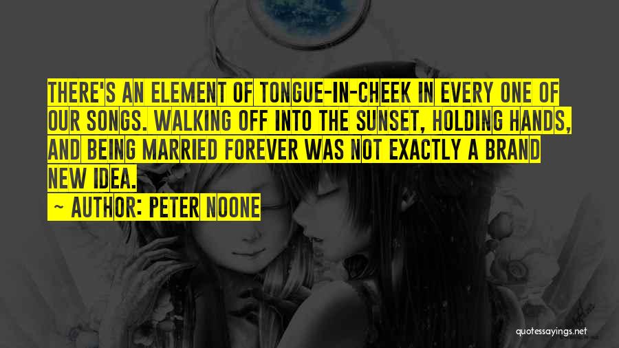 Tongue In The Cheek Quotes By Peter Noone
