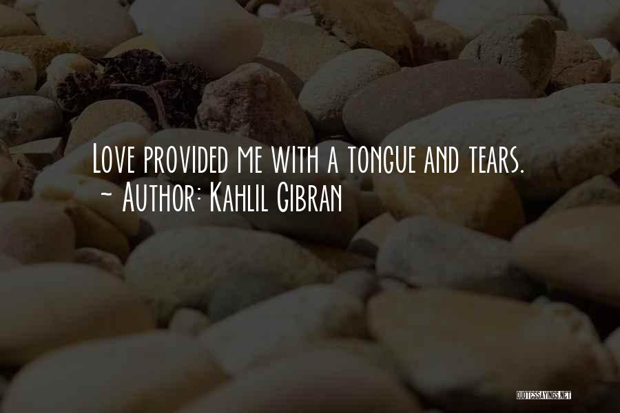 Tongue Love Quotes By Kahlil Gibran