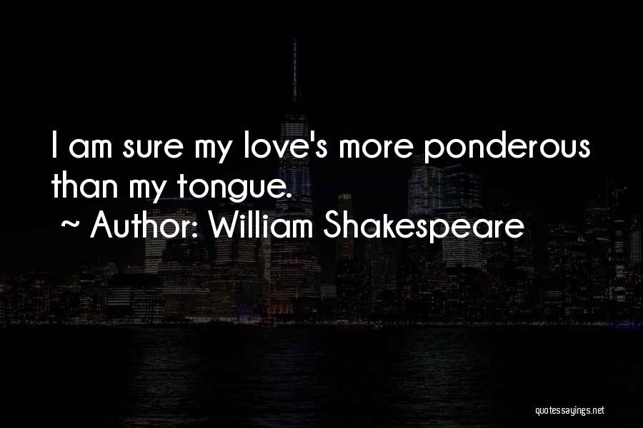 Tongue Love Quotes By William Shakespeare