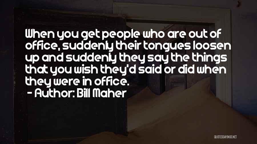 Tongues Out Quotes By Bill Maher