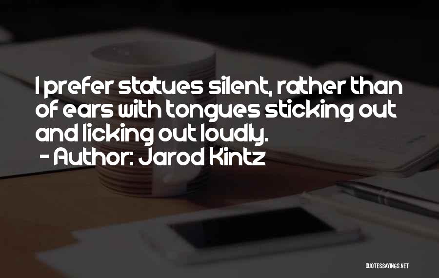 Tongues Out Quotes By Jarod Kintz