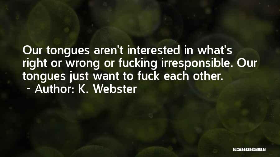 Tongues Quotes By K. Webster