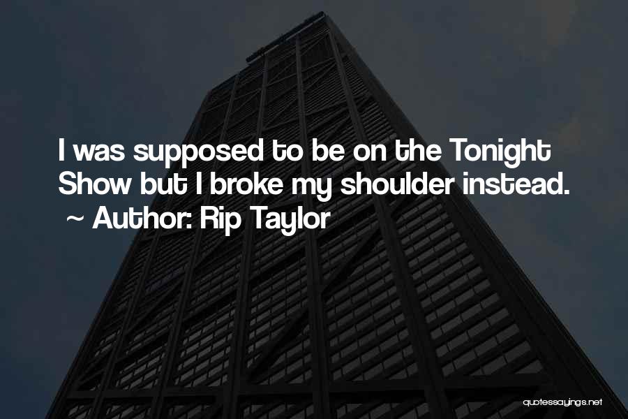 Tonight Show Quotes By Rip Taylor