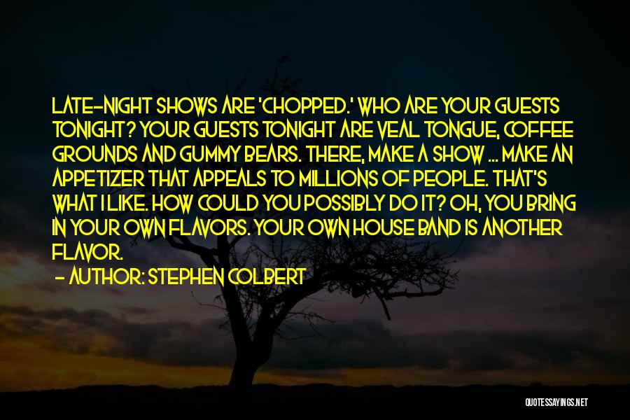 Tonight Show Quotes By Stephen Colbert