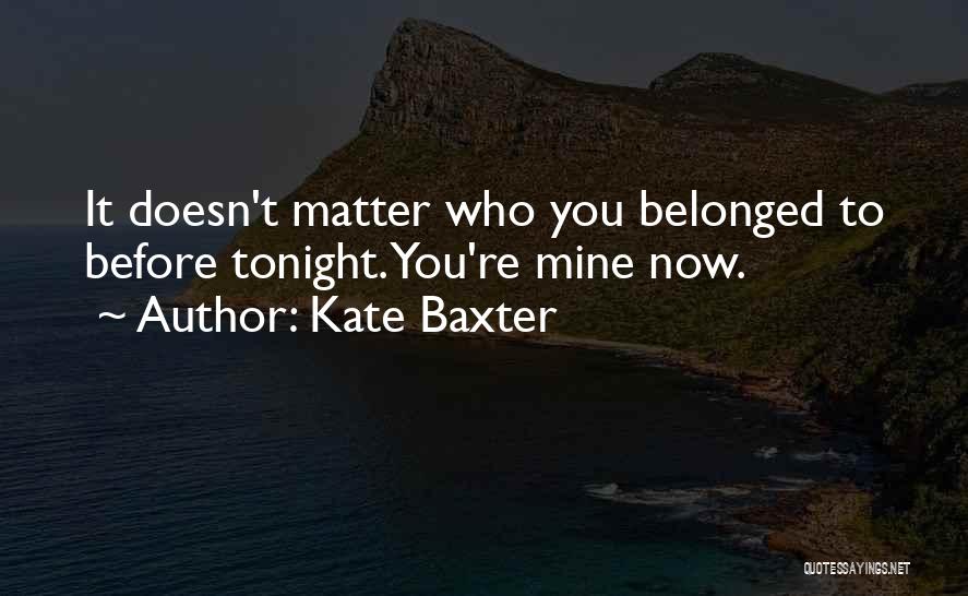Tonight You Re Mine Quotes By Kate Baxter