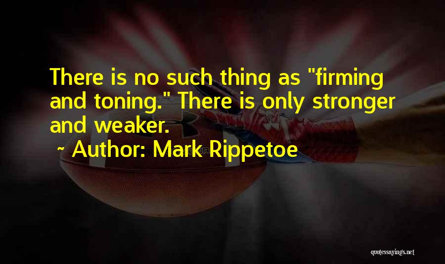 Toning Up Quotes By Mark Rippetoe