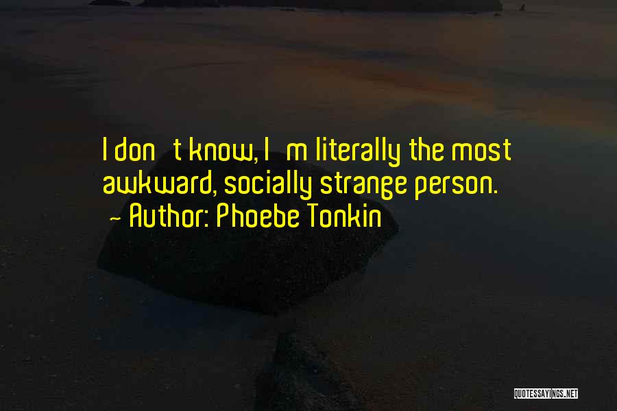 Tonkin Quotes By Phoebe Tonkin