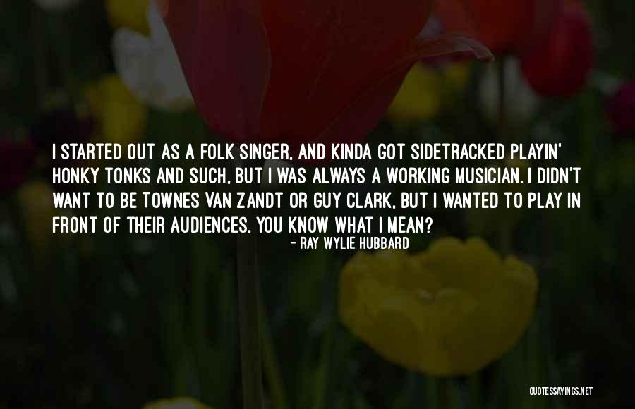 Tonks Quotes By Ray Wylie Hubbard