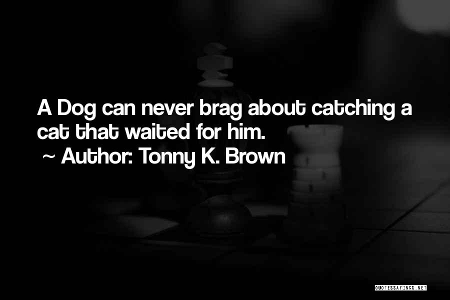 Tonny K. Brown Quotes 1415861