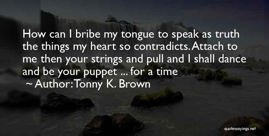 Tonny K. Brown Quotes 784857